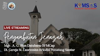 Download lagu Penyambutan Jenazah Mgr. A. G. Pius Datubara OFMCap. Gereja St. Laurentius Brindisi Pematang Siantar mp3