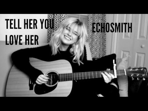 Tell Her You Love Her by Echosmith || Rachel Freeman