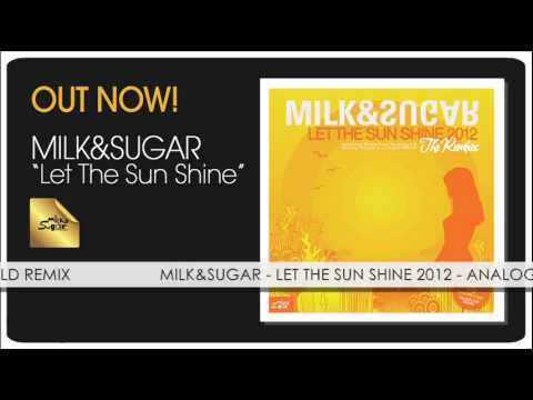 Milk & Sugar - Let The Sun Shine 2012 (Analog People In A Digital World Remix)