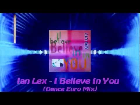 Ian Lex - I Believe In You  (Dance Euro Mix)