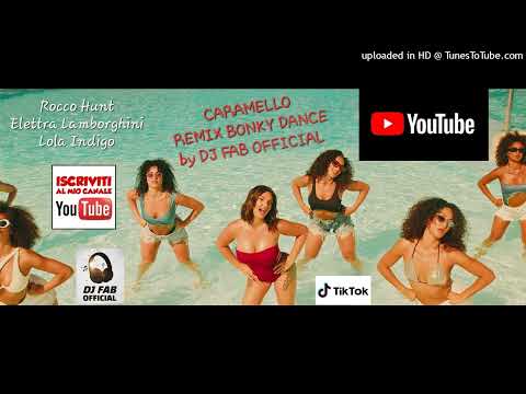 Rocco Hunt, Elettra Lamborghini, Lola Indigo - Caramello (Remix Bonky Dance) by DJ FAB OFFICIAL