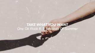 Take What You Want // One Ok Rock ft. 5 Seconds Of Summer (lyrics)