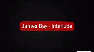 James Bay - Interlude