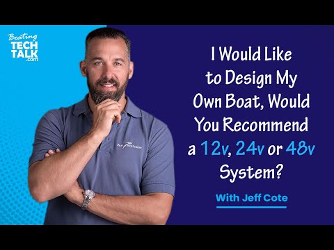 I Would Like to Design My Own Boat, Would You Recommend a 12v, 24v or 48v System?