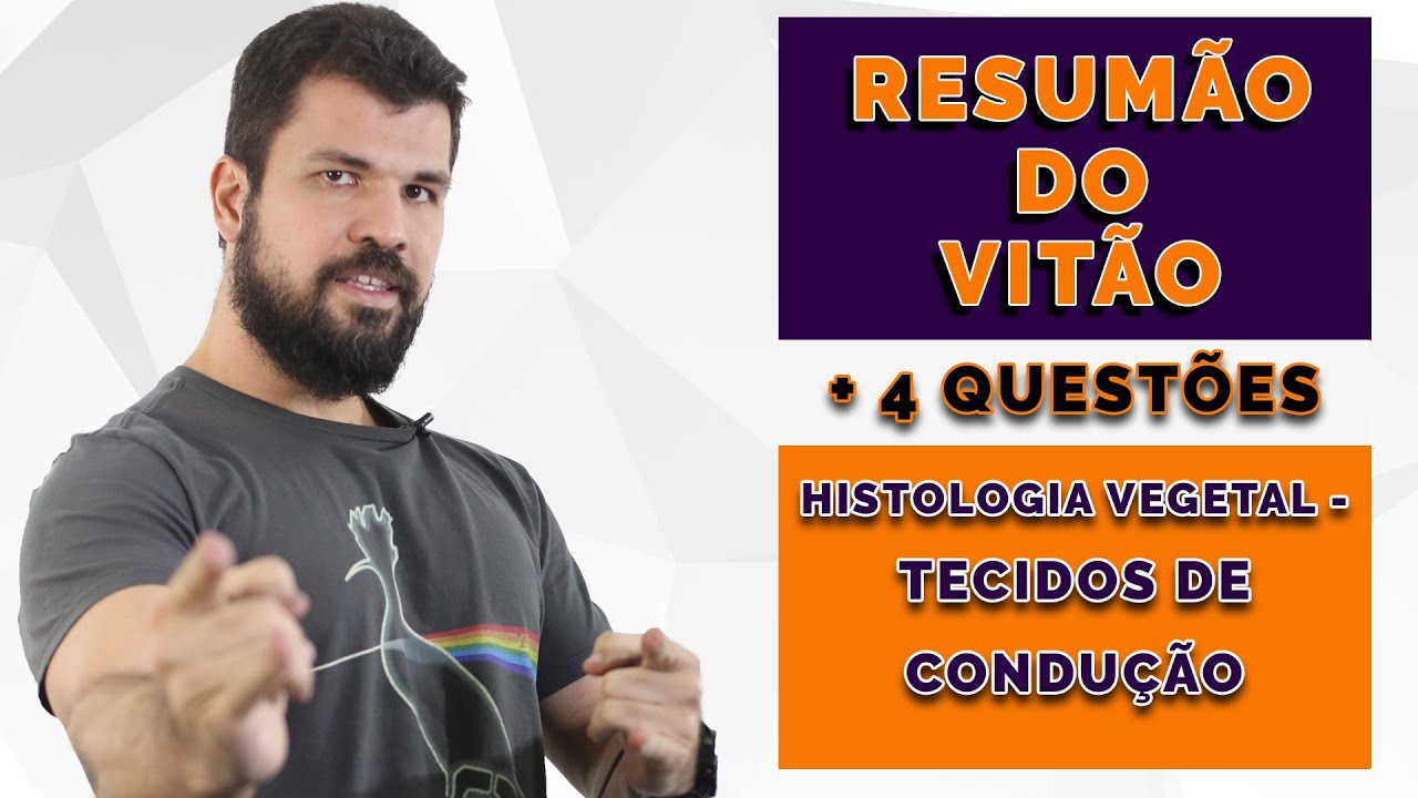 Resumão do Vitão - Botânica: Histologia Vegetal - Tecidos de condução + 4 Questões ENEM UFF