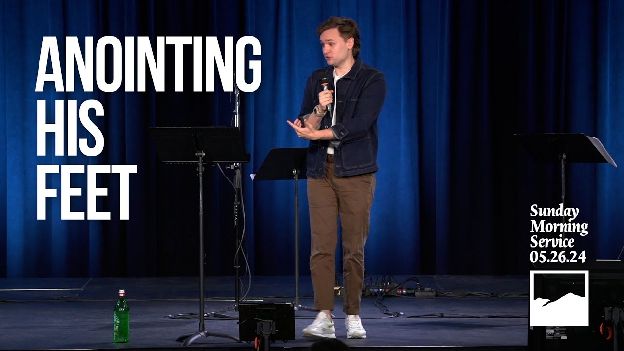 New Heights Sunday Morning 05.26.24 - Anointing His Feet