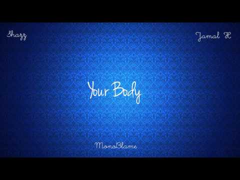 Shazz X MonoBlame - Your Body ft. Jamal H