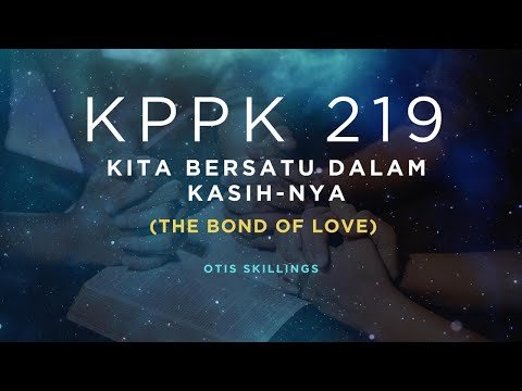 KPPK 219 - KITA BERSATU DALAM KASIH-NYA (The Bond of Love)