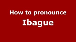 How to pronounce Ibague