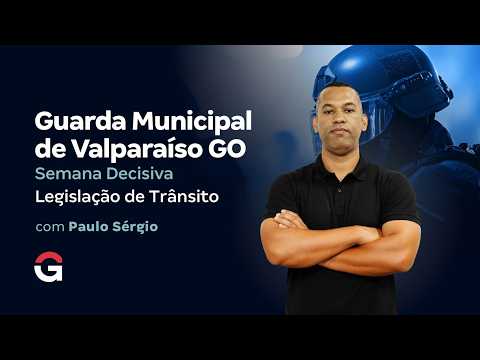 Concurso Guarda Valparaíso GO | Semana Decisiva | Legislação de Trânsito