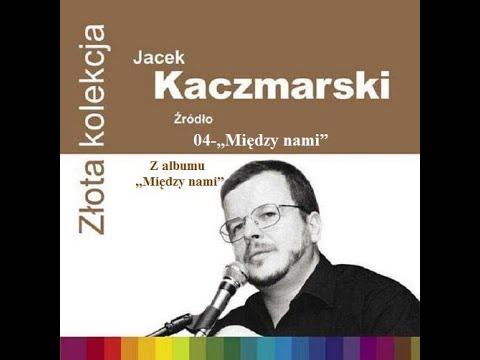 04 Jacek Kaczmarski - Między nami