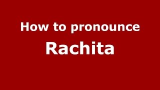How to pronounce Rachita