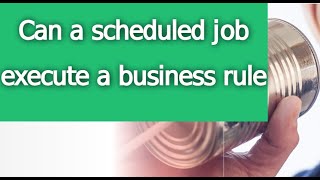 Can a scheduled job execute a business rule in servicenow. #servicenow #servicenowdeveloper