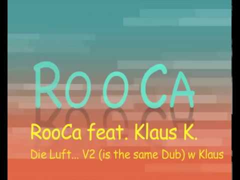 RooCa feat Klaus K   Die Luft is the same Dub w Klaus