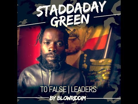 🔥Staddaday Green (To False Leaders) By BlowRiddim 2019🔥