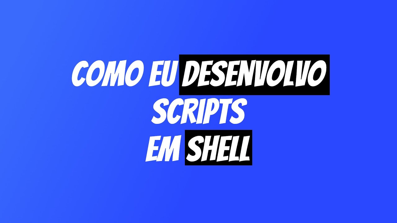 Como funciona o PROCESSO DE DESENVOLVIMENTO de um  SHELL SCRIPT