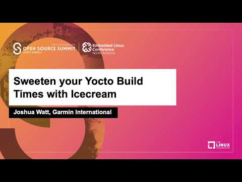 Sweeten your Yocto Build Times with Icecream - Joshua Watt, Garmin International