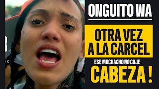 ONGUITO WA OTRA VEZ PRESO MIRA AHORA PORQUE