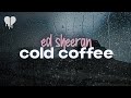 ed sheeran - cold coffee (lyrics)