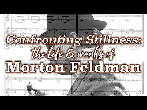 Confronting Stillness: The Life and Works of Morton Feldman