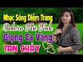 Nhạc Sống Diễm Trang Bolero Trữ Tình Giọng Ca Vàng Tan Chảy