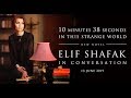 Elif Shafak: 10 Minutes 38 Seconds in this Strange World