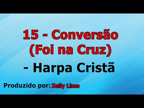 15 - Conversão (Foi na Cruz) - Harpa Cristã playback com letra