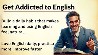 Get Addicted to English _ Graded Reader _ Improve Your English Fluency _ Practice English with Ease