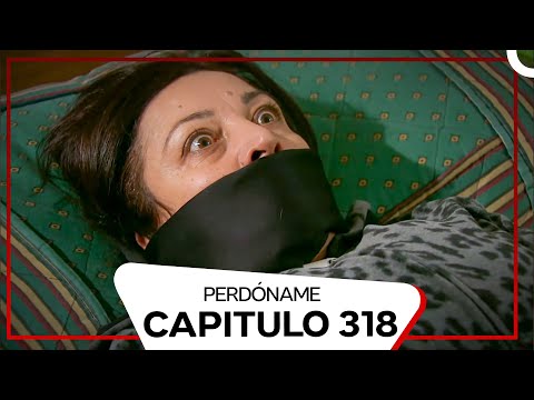 Perdóname Episodio 318 (Doblado en Español)