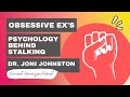 The Psychology Behind Stalking & The Stages of an Obsessive Ex - Q&A With Dr. Joni Johnston