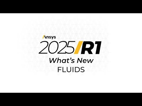 What's New in Ansys Fluent | Ansys 2025 R1