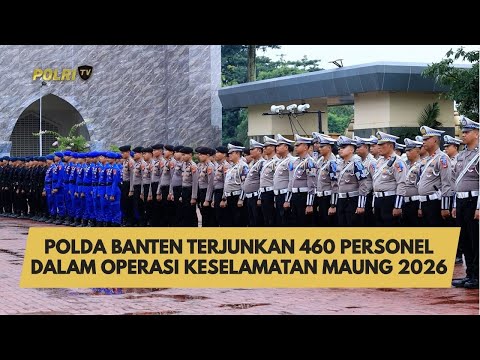 POLDA BANTEN TERJUNKAN 460 PERSONEL DALAM OPERASI KESELAMATAN MAUNG 2026