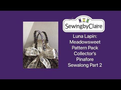 Luna Lapin: Meadowsweet Pattern Pack Collector's Pinafore Sewalong Part 2