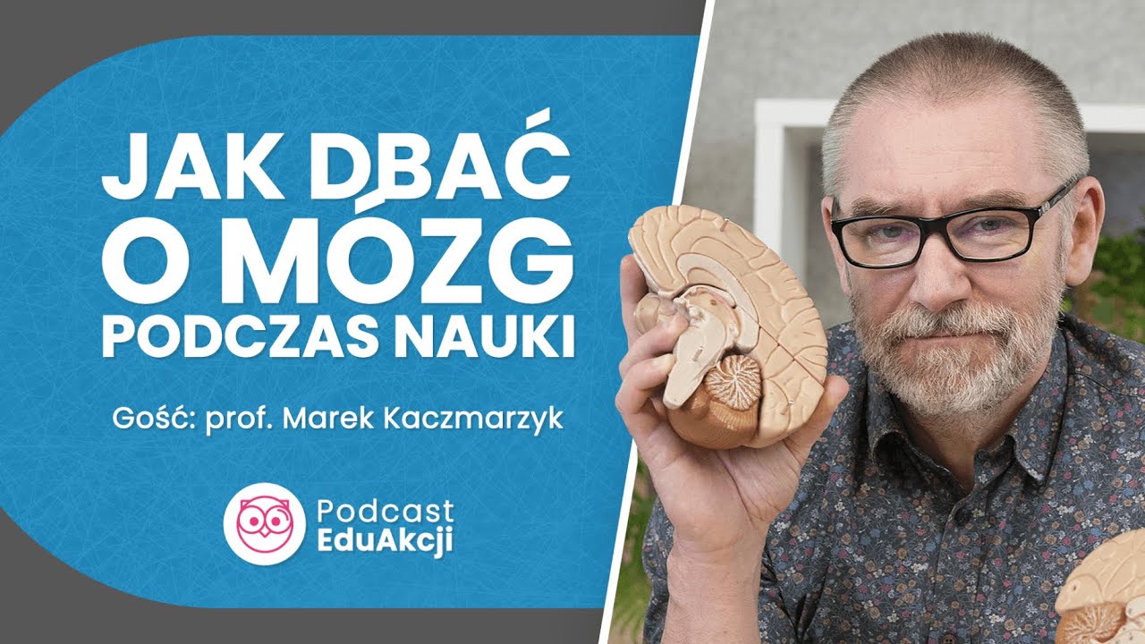 Mózg - najwspanialsze narzędzie świata | Prof. Marek Kaczmarzyk | Podcast EduAkcji #29