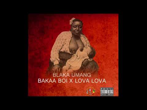 BLAKA UMANG-BAKAA BOI FEAT LOVA LOVA