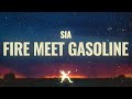 Sia - Fire Meet Gasoline (Lyrics)
