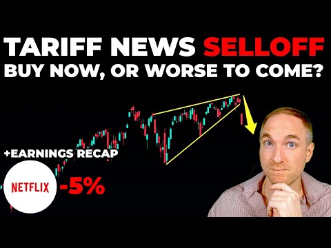 Tariff News SELLOFF - Buy Now, or WORSE to Come? & NFLX Earnings