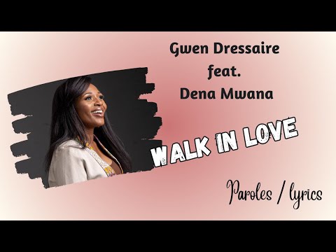 Dena Mwana ft Gwen Dressaire - Walk in love (Paroles)