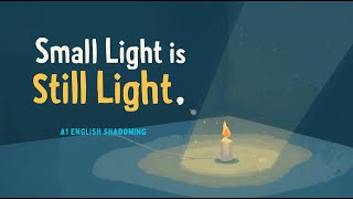 Even Small Light Is Still Light | A1 English Shadowing