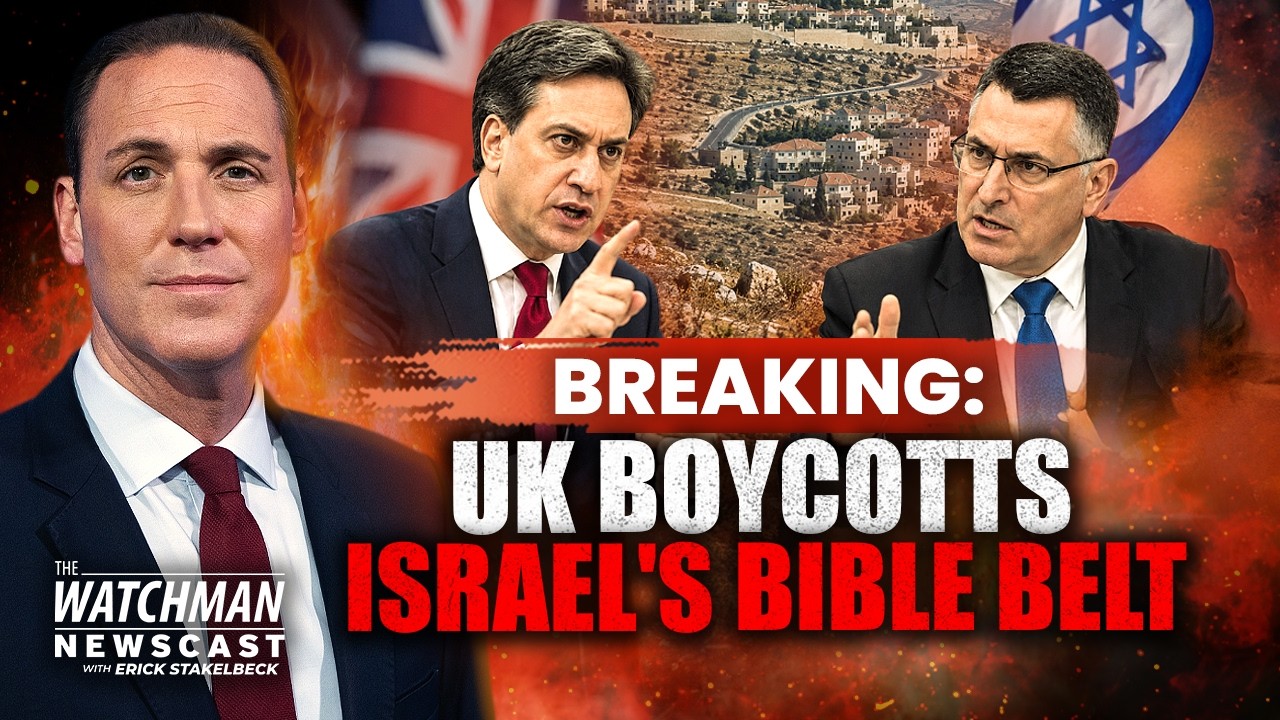 Britain ACCUSES Israel of “Ethnic Cleansing,” BANS Goods from Bible Heartland | Watchman Newscast