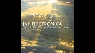 Jay Electronica - Act I: The Pledge (Abridged) [Eternal Sunshine, Rules, Voodoo Man, FYI]