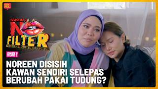 Download lagu Norreen Disisih Kawan Sendiri Selepas Berubah Pakai Tudung?  | No Filter S2 - EP08 mp3