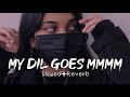 My Dil Goes Mmmm Slowed Reverb Vibe Soul