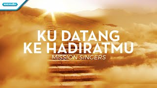 Download lagu Ku Datang Ke HadiratMu Mission Singers... mp3