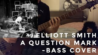 Elliott Smith - A Question Mark - Bass Cover