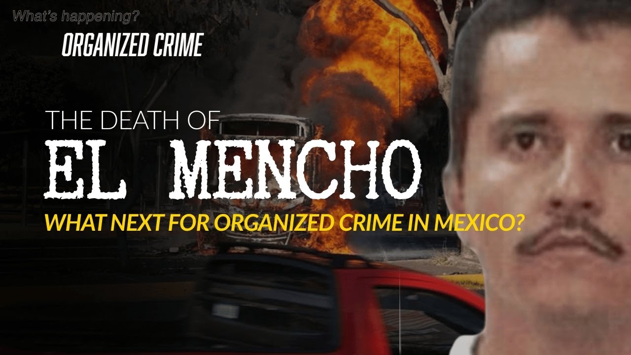 El Mencho, the Jalisco New Generation Cartel and Mexico | What's Happening: Organized Crime