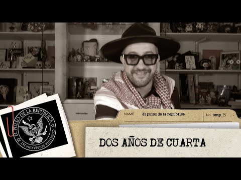 DOS AÑOS DE CUARTA - EL PULSO DE LA REPÚBLICA