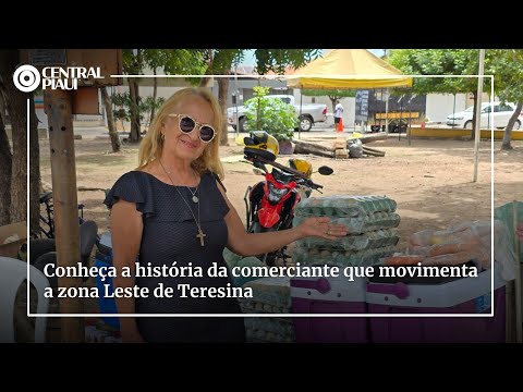 Conheça a história da comerciante que movimenta a zona Leste de Teresina