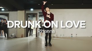 Drunk on Love - Rihanna / May J Lee Choreography