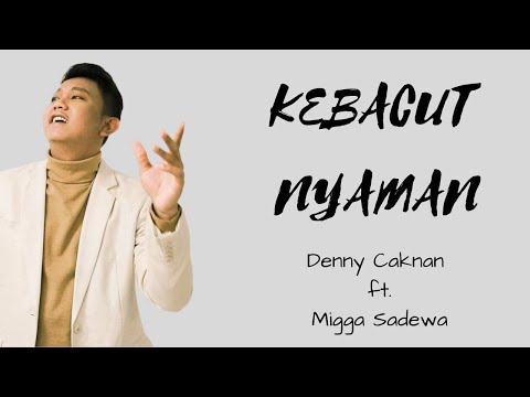 KEBACUT NYAMAN LIRIK - DENNY CAKNAN Ft. MIGGA SADEWA